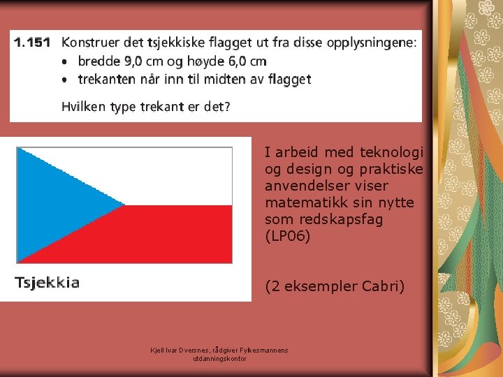 I arbeid med teknologi og design og praktiske anvendelser viser matematikk sin nytte som