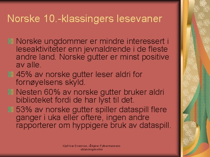 Norske 10. -klassingers lesevaner Norske ungdommer er mindre interessert i leseaktiviteter enn jevnaldrende i