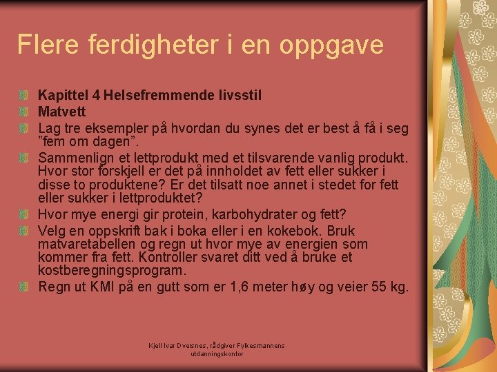 Flere ferdigheter i en oppgave Kapittel 4 Helsefremmende livsstil Matvett Lag tre eksempler på