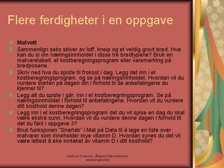 Flere ferdigheter i en oppgave Matvett Sammenlign seks skiver av loff, kneip og et