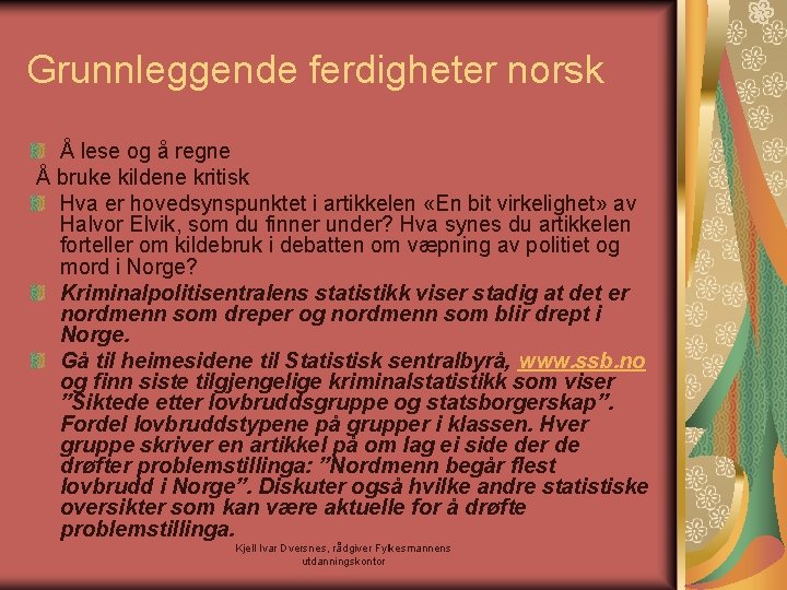 Grunnleggende ferdigheter norsk Å lese og å regne Å bruke kildene kritisk Hva er