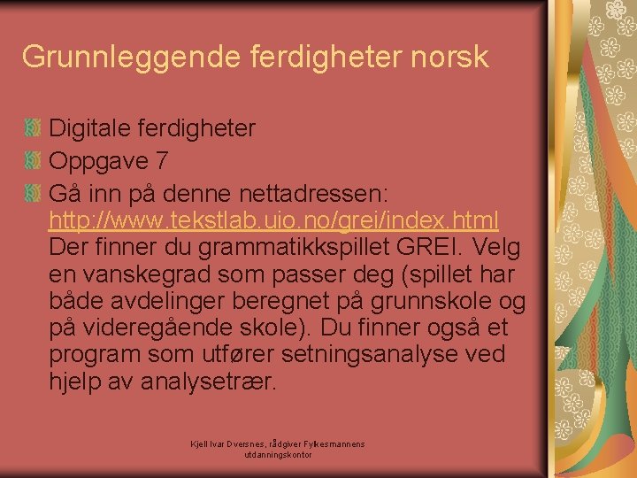 Grunnleggende ferdigheter norsk Digitale ferdigheter Oppgave 7 Gå inn på denne nettadressen: http: //www.