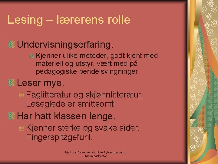 Lesing – lærerens rolle Undervisningserfaring. Kjenner ulike metoder, godt kjent med materiell og utstyr,