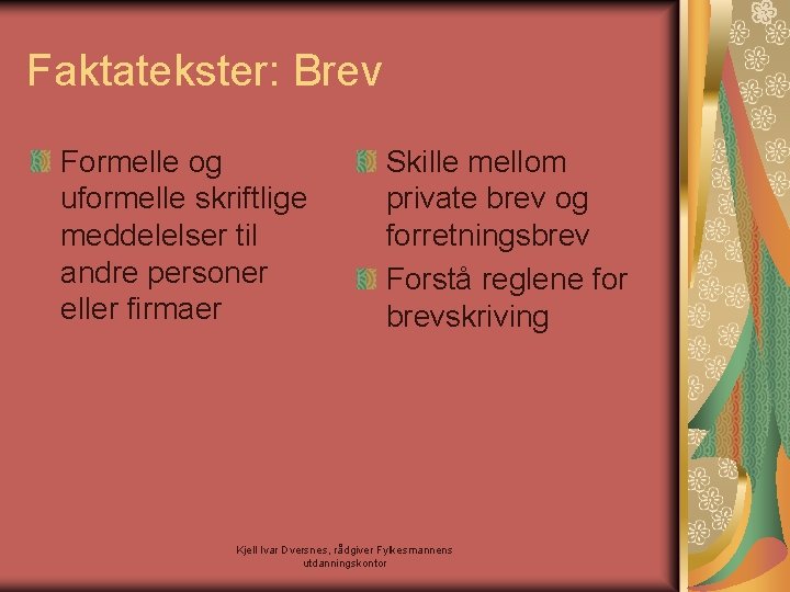 Faktatekster: Brev Formelle og uformelle skriftlige meddelelser til andre personer eller firmaer Skille mellom