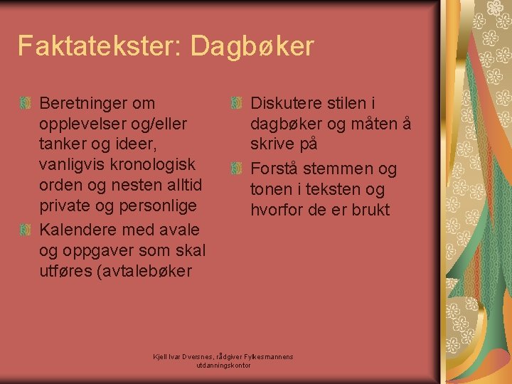 Faktatekster: Dagbøker Beretninger om opplevelser og/eller tanker og ideer, vanligvis kronologisk orden og nesten