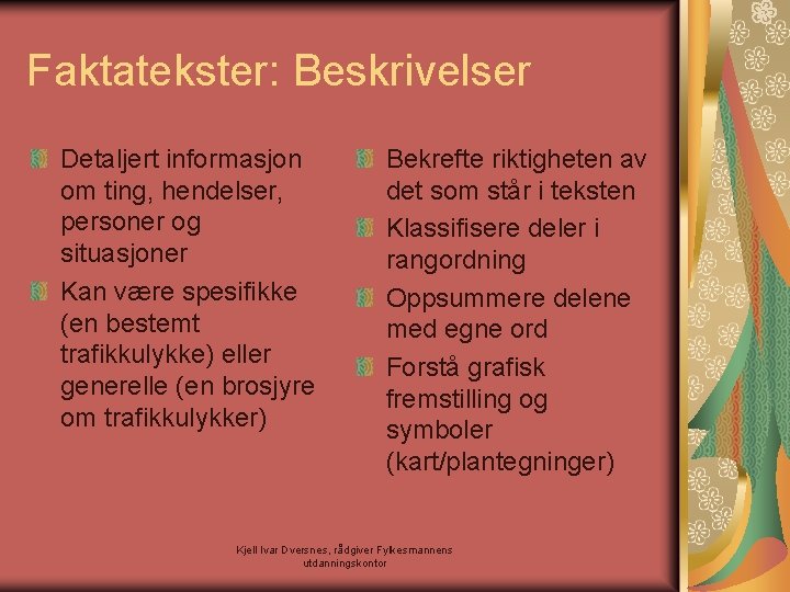 Faktatekster: Beskrivelser Detaljert informasjon om ting, hendelser, personer og situasjoner Kan være spesifikke (en