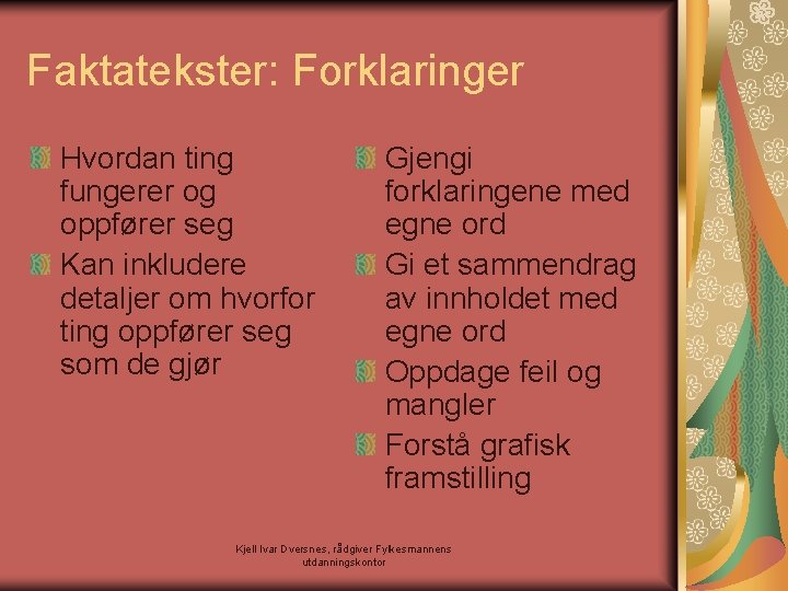 Faktatekster: Forklaringer Hvordan ting fungerer og oppfører seg Kan inkludere detaljer om hvorfor ting