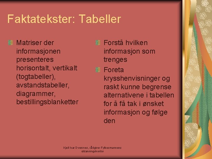 Faktatekster: Tabeller Matriser der informasjonen presenteres horisontalt, vertikalt (togtabeller), avstandstabeller, diagrammer, bestillingsblanketter Forstå hvilken