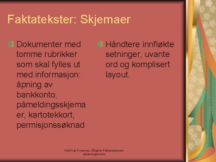 Faktatekster: Skjemaer Dokumenter med tomme rubrikker som skal fylles ut med informasjon: åpning av