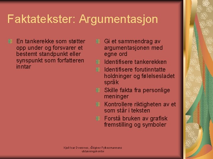 Faktatekster: Argumentasjon En tankerekke som støtter opp under og forsvarer et bestemt standpunkt eller