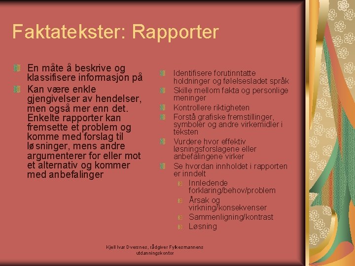 Faktatekster: Rapporter En måte å beskrive og klassifisere informasjon på Kan være enkle gjengivelser