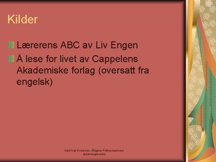 Kilder Lærerens ABC av Liv Engen Å lese for livet av Cappelens Akademiske forlag