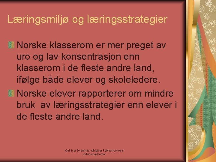 Læringsmiljø og læringsstrategier Norske klasserom er mer preget av uro og lav konsentrasjon enn