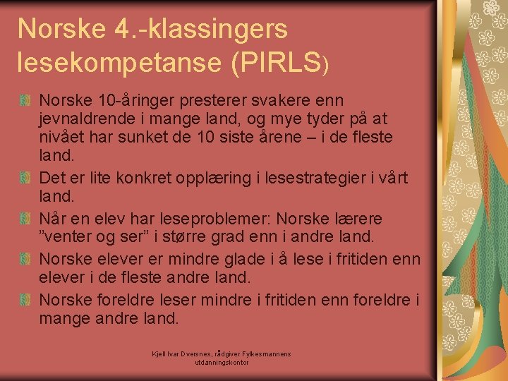 Norske 4. -klassingers lesekompetanse (PIRLS) Norske 10 -åringer presterer svakere enn jevnaldrende i mange