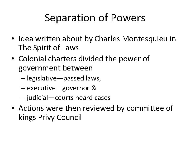 Separation of Powers • Idea written about by Charles Montesquieu in The Spirit of