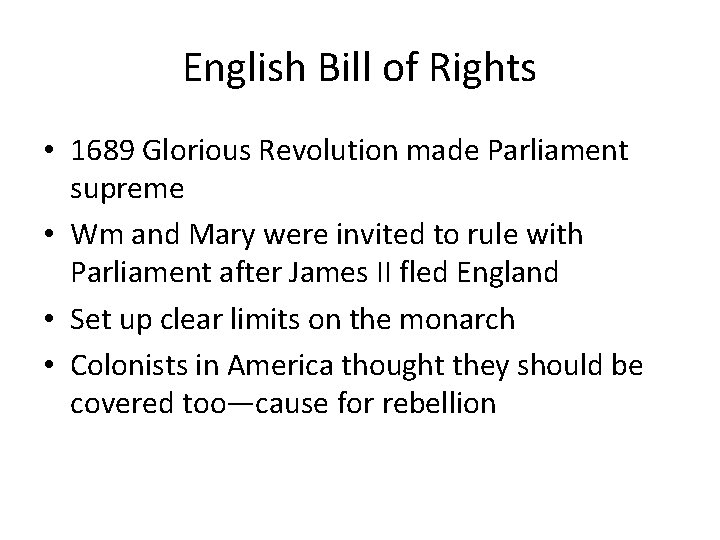 English Bill of Rights • 1689 Glorious Revolution made Parliament supreme • Wm and