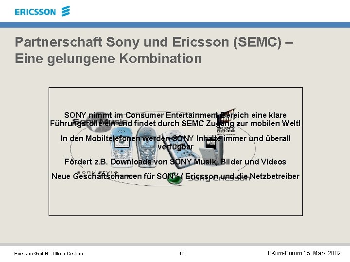 Partnerschaft Sony und Ericsson (SEMC) – Eine gelungene Kombination SONY nimmt im Consumer Entertainment