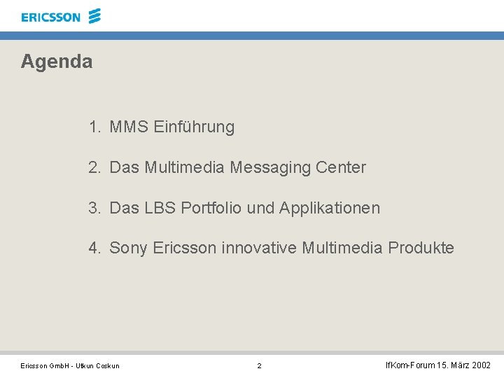 Agenda 1. MMS Einführung 2. Das Multimedia Messaging Center 3. Das LBS Portfolio und