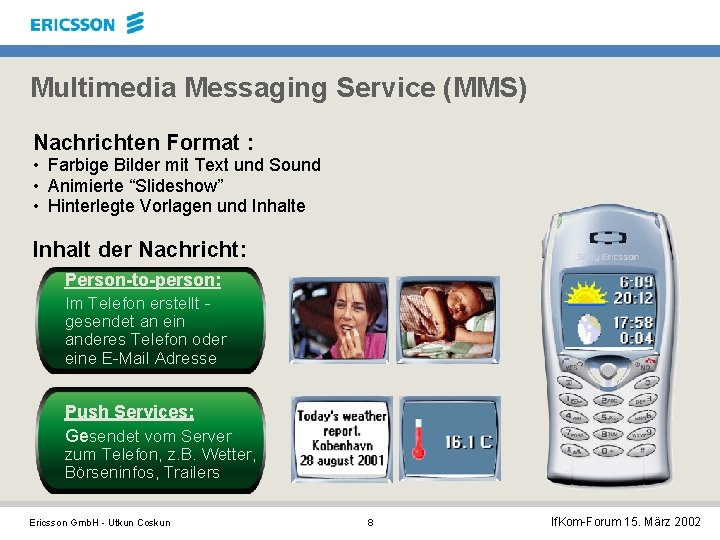 Multimedia Messaging Service (MMS) Nachrichten Format : • Farbige Bilder mit Text und Sound