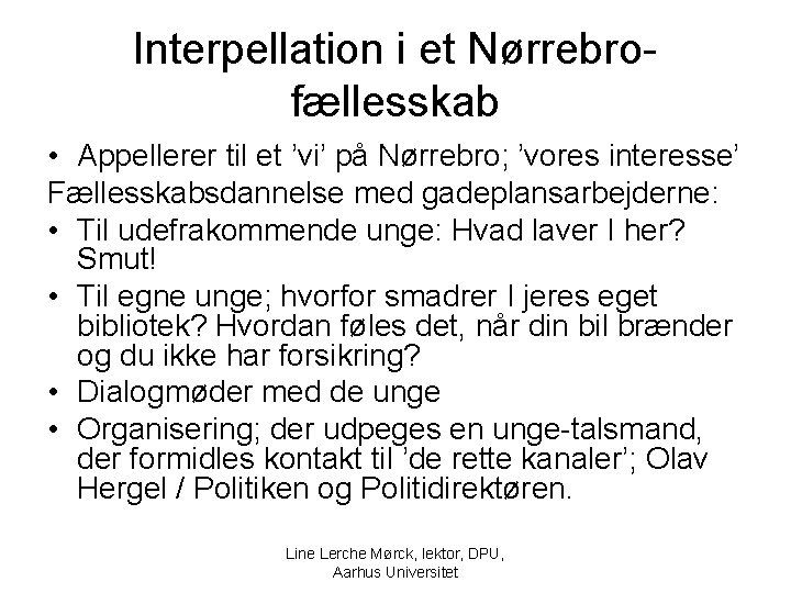 Interpellation i et Nørrebrofællesskab • Appellerer til et ’vi’ på Nørrebro; ’vores interesse’ Fællesskabsdannelse