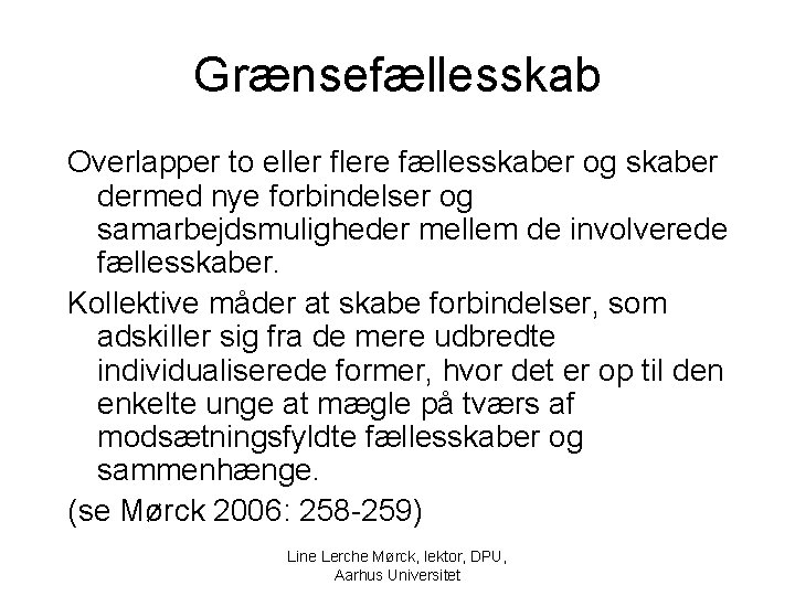 Grænsefællesskab Overlapper to eller flere fællesskaber og skaber dermed nye forbindelser og samarbejdsmuligheder mellem