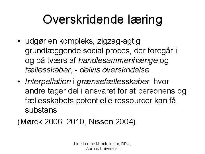 Overskridende læring • udgør en kompleks, zigzag-agtig grundlæggende social proces, der foregår i og