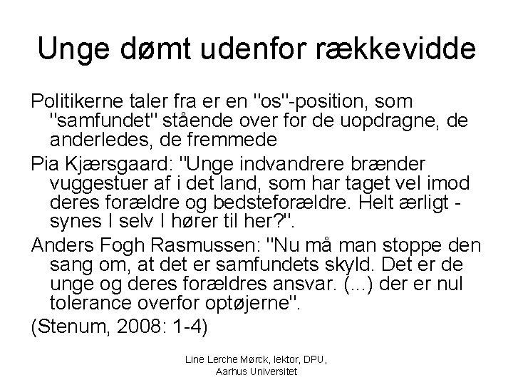 Unge dømt udenfor rækkevidde Politikerne taler fra er en "os"-position, som "samfundet" stående over