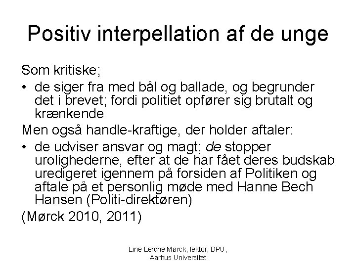 Positiv interpellation af de unge Som kritiske; • de siger fra med bål og