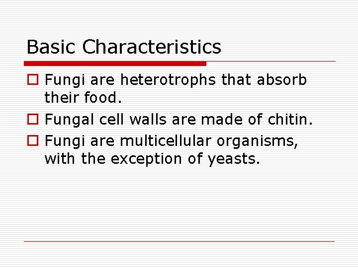 Basic Characteristics o Fungi are heterotrophs that absorb their food. o Fungal cell walls