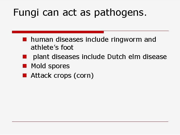 Fungi can act as pathogens. n human diseases include ringworm and athlete’s foot n
