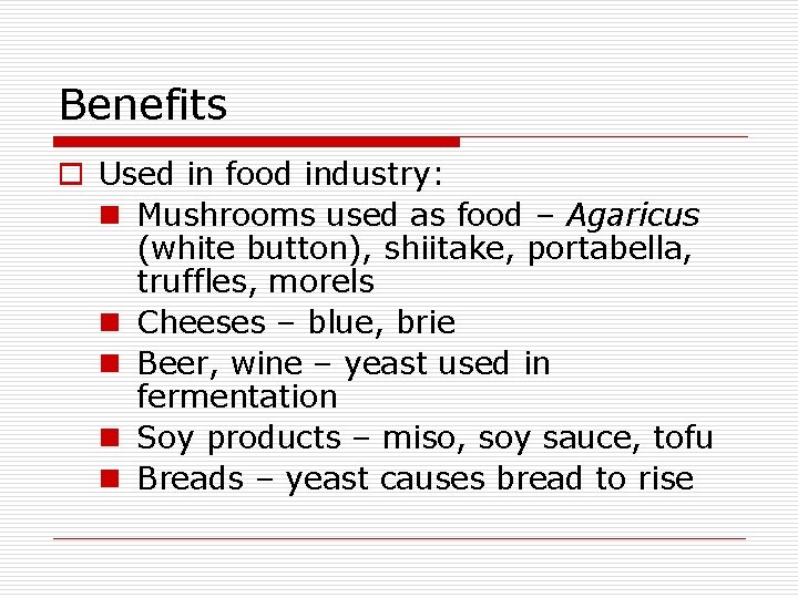 Benefits o Used in food industry: n Mushrooms used as food – Agaricus (white