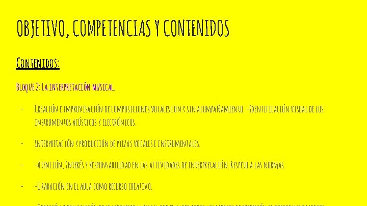 OBJETIVO, COMPETENCIAS Y CONTENIDOS Contenidos: Bloque 2: La interpretación musical. - Creación e improvisación