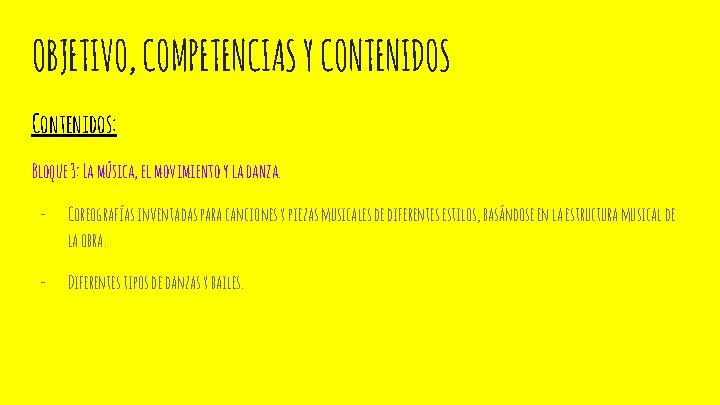 OBJETIVO, COMPETENCIAS Y CONTENIDOS Contenidos: Bloque 3: La música, el movimiento y la danza.