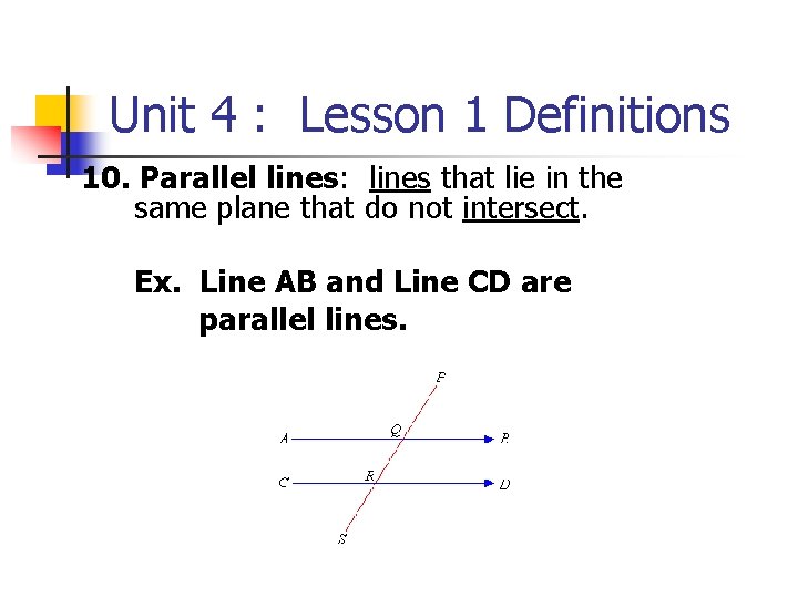 Unit 4 : Lesson 1 Definitions 10. Parallel lines: lines that lie in the