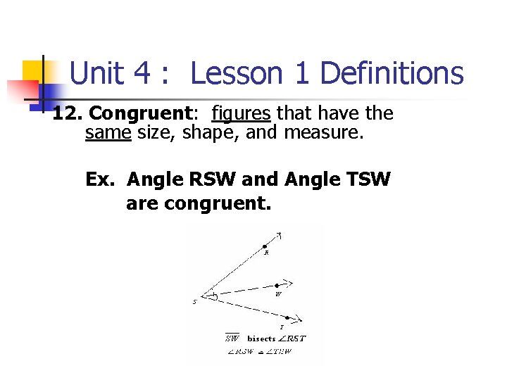 Unit 4 : Lesson 1 Definitions 12. Congruent: figures that have the same size,