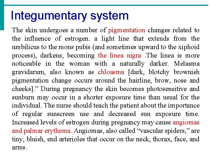 Integumentary system The skin undergoes a number of pigmentation changes related to the influence