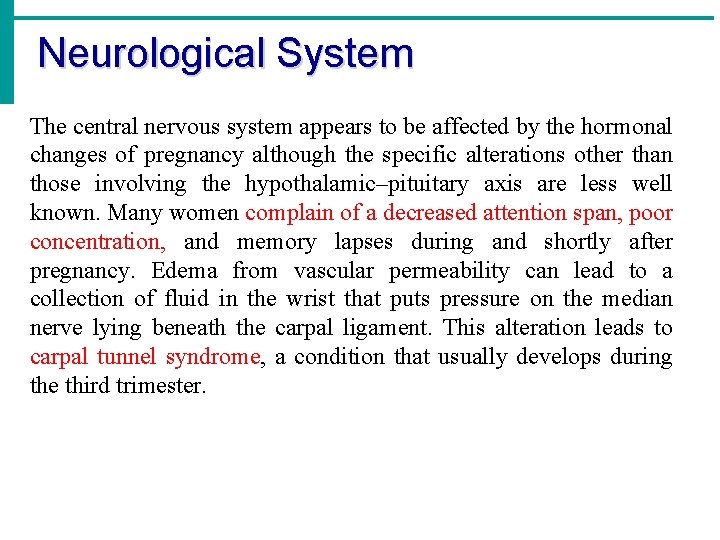 Neurological System The central nervous system appears to be affected by the hormonal changes