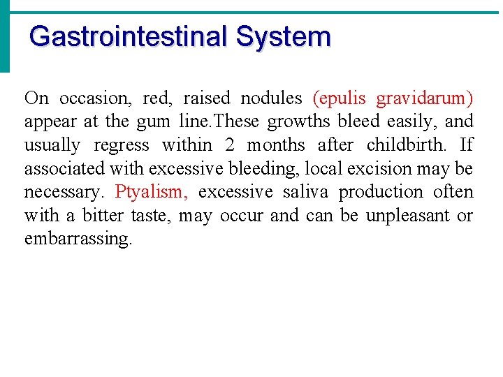 Gastrointestinal System On occasion, red, raised nodules (epulis gravidarum) appear at the gum line.