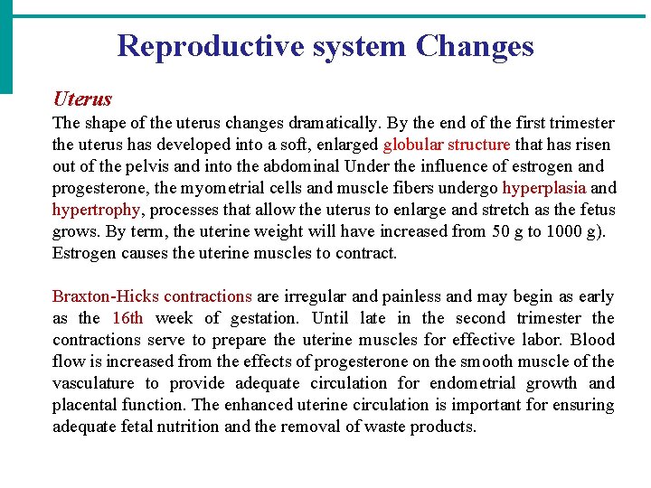 Reproductive system Changes Uterus The shape of the uterus changes dramatically. By the end