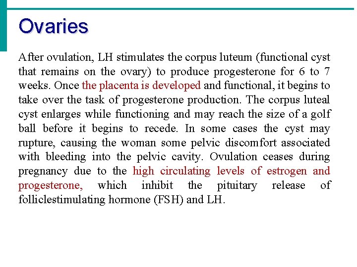 Ovaries After ovulation, LH stimulates the corpus luteum (functional cyst that remains on the