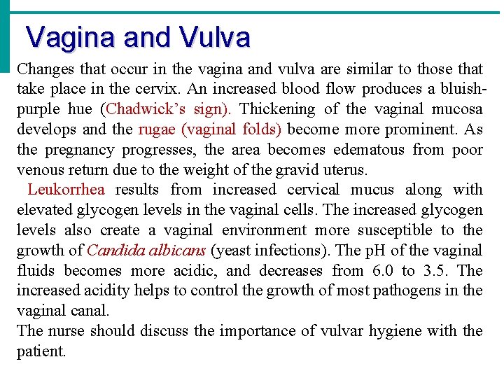 Vagina and Vulva Changes that occur in the vagina and vulva are similar to
