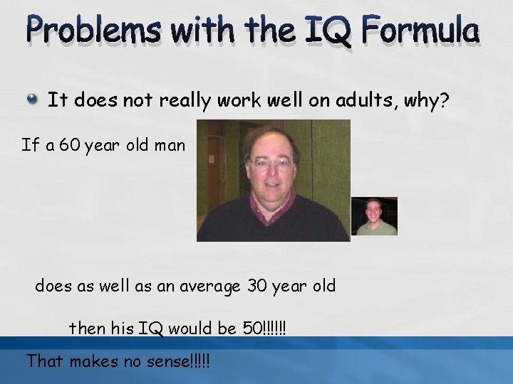 Problems with the IQ Formula It does not really work well on adults, why?