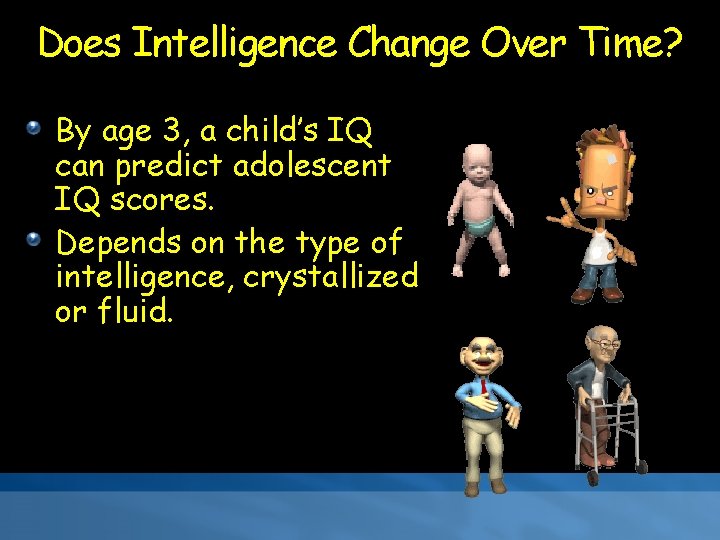 Does Intelligence Change Over Time? By age 3, a child’s IQ can predict adolescent