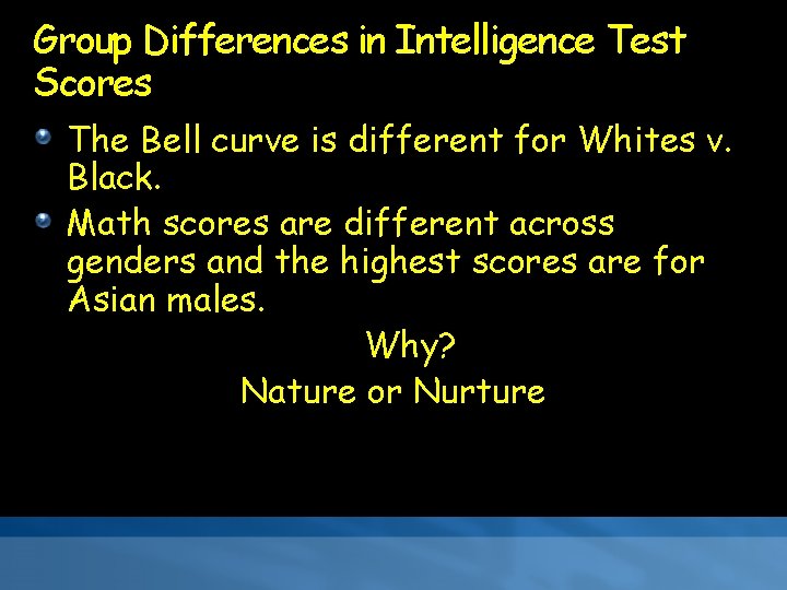 Group Differences in Intelligence Test Scores The Bell curve is different for Whites v.