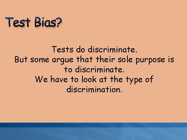 Test Bias? Tests do discriminate. But some argue that their sole purpose is to