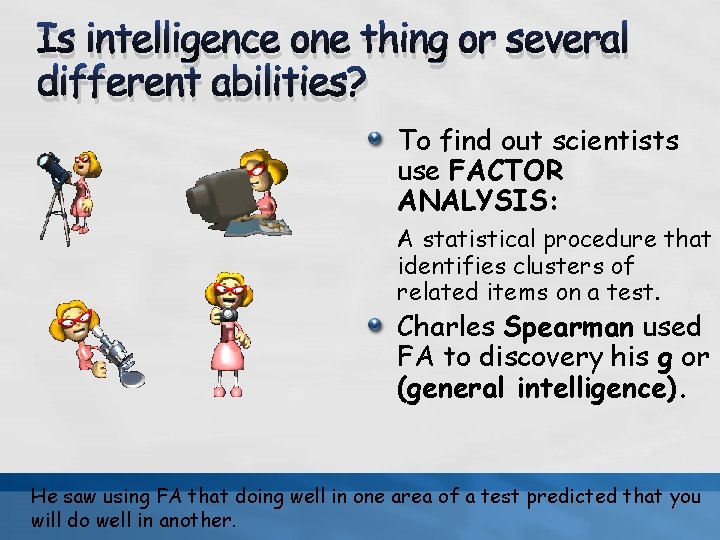 Is intelligence one thing or several different abilities? To find out scientists use FACTOR