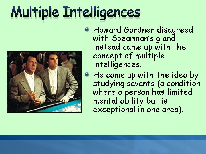 Multiple Intelligences Howard Gardner disagreed with Spearman’s g and instead came up with the