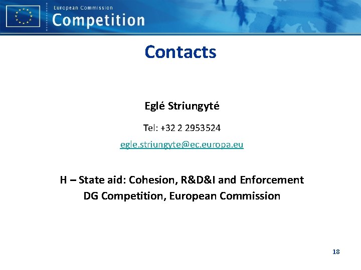 Contacts Eglé Striungyté Tel: +32 2 2953524 egle. striungyte@ec. europa. eu H – State