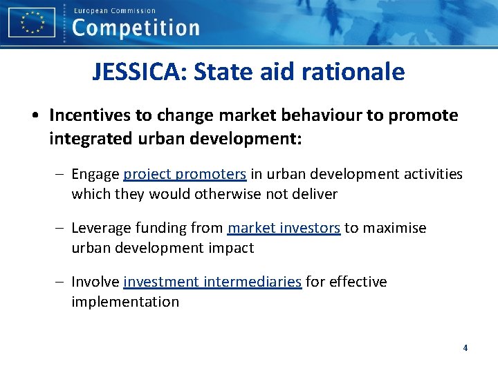 JESSICA: State aid rationale • Incentives to change market behaviour to promote integrated urban