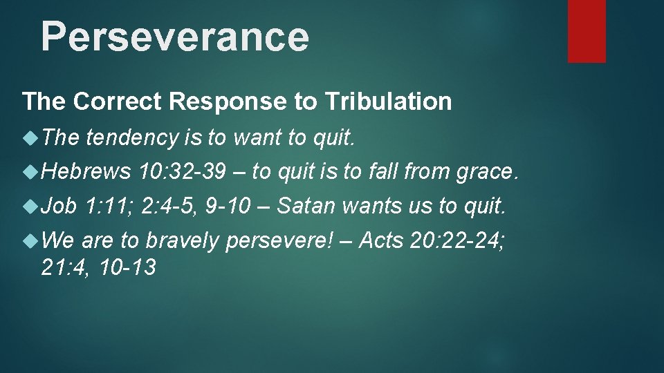Perseverance The Correct Response to Tribulation The tendency is to want to quit. Hebrews